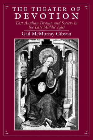 Theater of Devotion – East Anglian Drama and Society in the Late Middle Ages