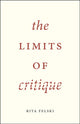 Book cover of: Limits of Critique. By: Rita Felski