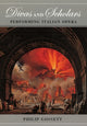 Book cover of: Divas and Scholars – Performing Italian Opera. By: Philip Gossett