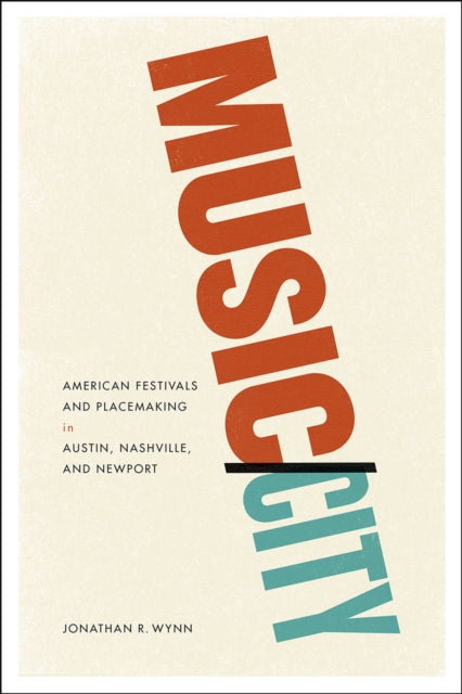 Book cover of: Music/City – American Festivals and Placemaking in Austin, Nashville, and Newport. By: Jonathan R. Wynn