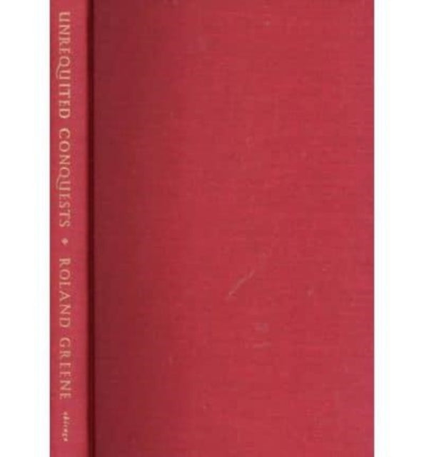 Book cover of: Unrequited Conquests. By: Roland Greene