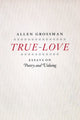 Book cover of: True-Love. By: Allen Grossman