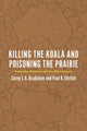 Book cover of: Killing the Koala and Poisoning the Prairie. By: Corey J. A. Bradshaw