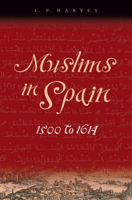Book cover of: Muslims in Spain, 1500 to 1614. By: L. P. (Leonard Patrick) Harvey
