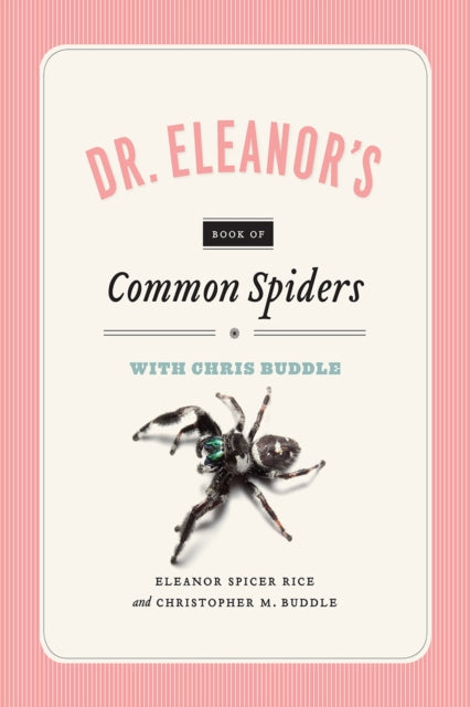 Book cover of: Dr. Eleanor`s Book of Common Spiders. By: Christopher M. Buddle
