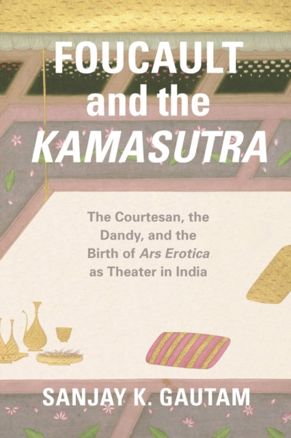 Book cover of: Foucault and the Kamasutra. By: Sanjay K. Gautam