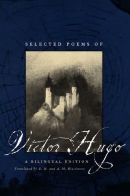Book cover of: Selected Poems of Victor Hugo – A Bilingual Edition. By: Victor Hugo