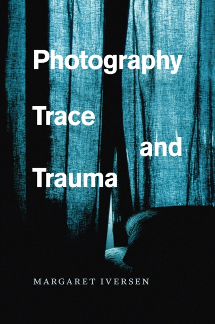 Book cover of: Photography, Trace, and Trauma. By: Margaret Iversen
