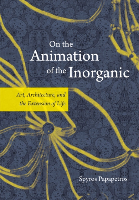 Book cover of: On the Animation of the Inorganic. By: Spyros Papapetros