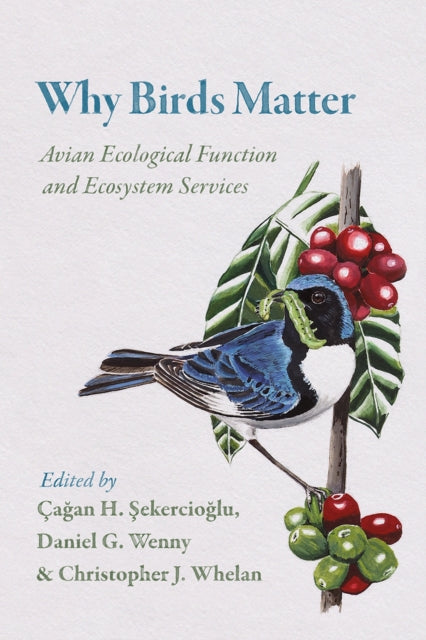 Book cover of: Why Birds Matter. By: Çagan H. Sekercioglu
