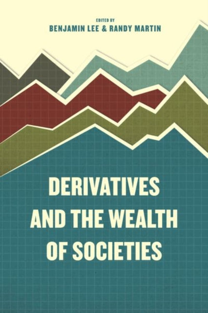 Book cover of: Derivatives and the Wealth of Societies. By: Benjamin Lee
