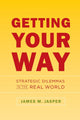 Book cover of: Getting Your Way. By: James M. Jasper