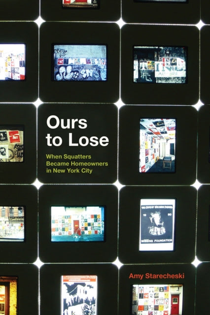 Book cover of: Ours to Lose – When Squatters Became Homeowners in New York City. By: Amy Starecheski