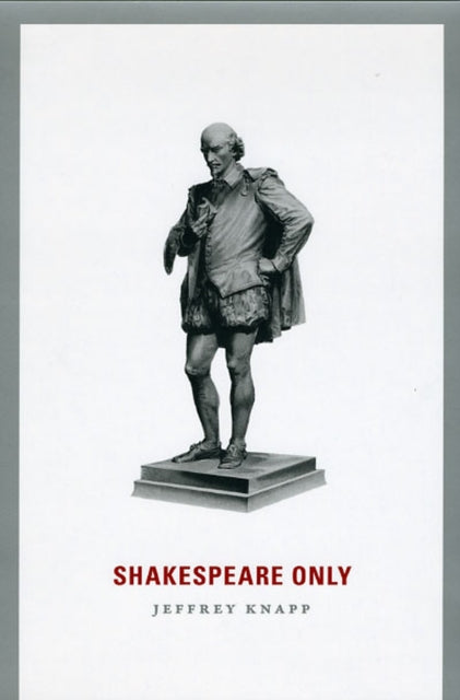 Book cover of: Shakespeare Only. By: Jeffrey Knapp