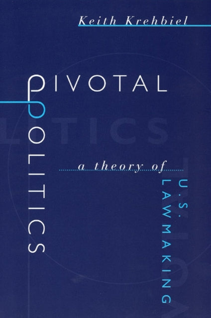 Book cover of: Pivotal Politics – A Theory of U.S. Lawmaking