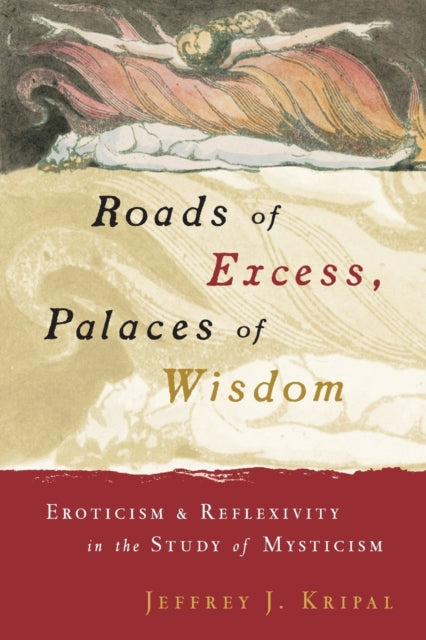 Book cover of: Roads of Excess, Palaces of Wisdom. By: Jeffrey John Kripal