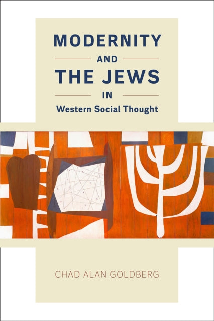 Book cover of: Modernity and the Jews in Western Social Thought. By: Chad Alan Goldberg