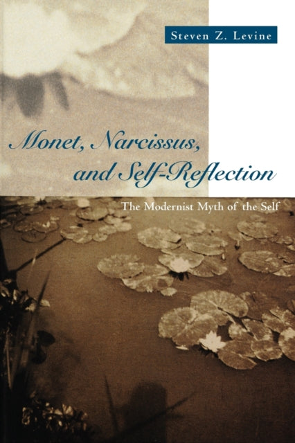 Book cover of: Monet, Narcissus, and Self-Reflection. By: Steven Z. Levine
