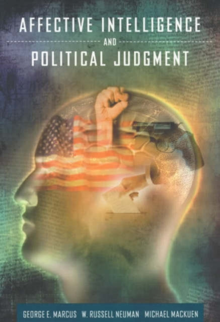 Book cover of: Affective Intelligence and Political Judgment. By: George E. Marcus
