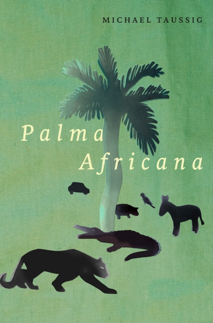 Book cover of: Palma Africana. By: Michael Taussig