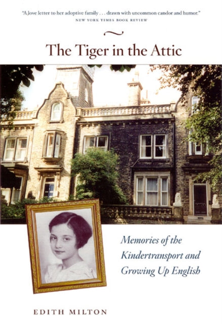 Book cover of: Tiger in the Attic – Memories of the Kindertransport and Growing Up English. By: Edith Milton