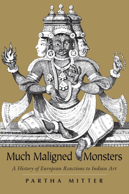Book cover of: Much Maligned Monsters – A History of European Reactions to Indian Art