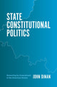 Book cover of: State Constitutional Politics. By: John Dinan