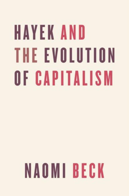 Book cover of: Hayek and the Evolution of Capitalism. By: Naomi Beck