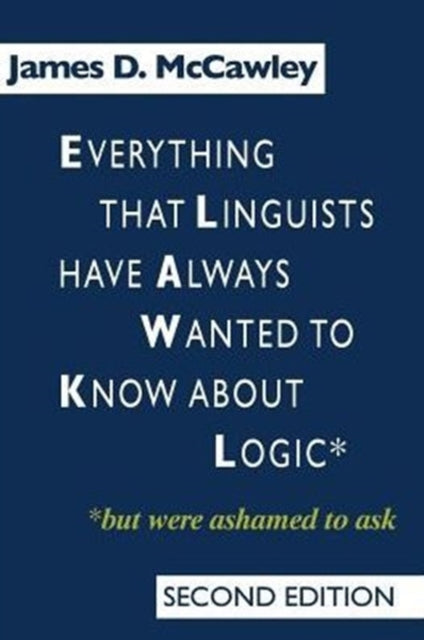 Book cover of: Everything that Linguists have Always Wanted to Know about Logic . . . But Were Ashamed to Ask