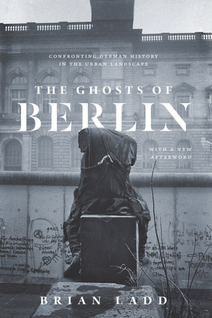 Book cover of: Ghosts of Berlin. By: Brian Ladd