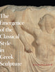 Book cover of: Emergence of the Classical Style in Greek Sculpture. By: Richard T. Neer