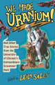 Book cover of: We Made Uranium!