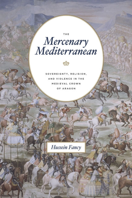 Book cover of: Mercenary Mediterranean. By: Hussein Fancy