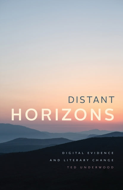Book cover of: Distant Horizons. By: Ted Underwood