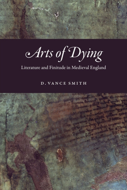 Book cover of: Arts of Dying. By: D. Vance Smith