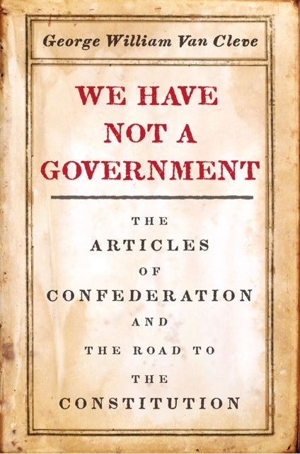 Book cover of: We Have Not a Government. By: George William Van Cleve