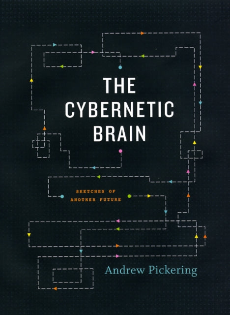 Book cover of: Cybernetic Brain. By: Andrew Pickering