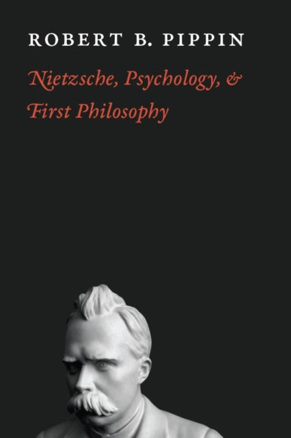 Book cover of: Nietzsche, Psychology, and First Philosophy. By: Robert B. Pippin