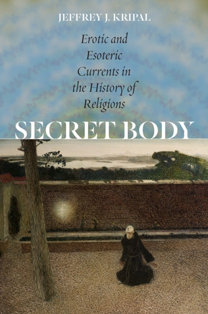 Book cover of: Secret Body. By: Jeffrey John Kripal