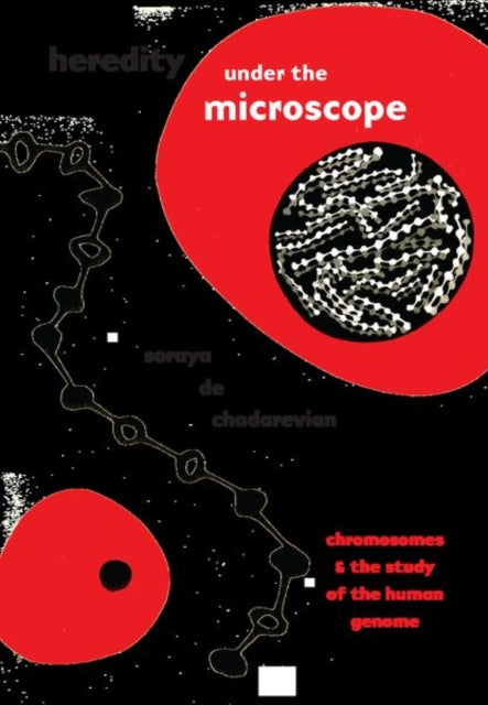 Book cover of: Heredity under the Microscope. By: Soraya de Chadarevian