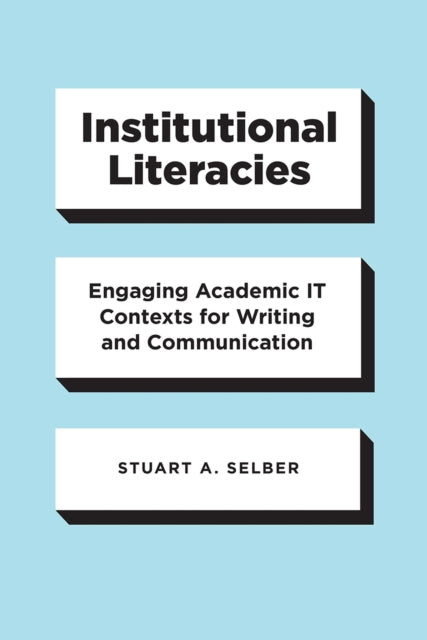 Book cover of: Institutional Literacies. By: Stuart A. Selber