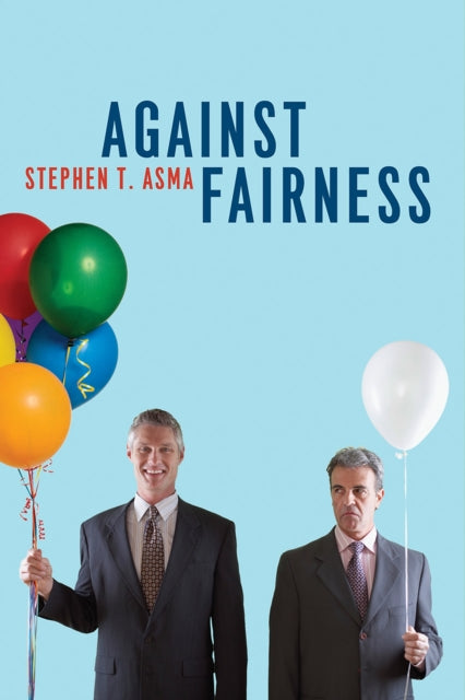 Book cover of: Against Fairness. By: Stephen T. Asma