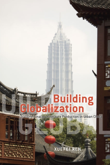 Book cover of: Building Globalization. By: Xuefei Ren