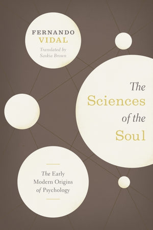 Sciences of the Soul – The Early Modern Origins of Psychology