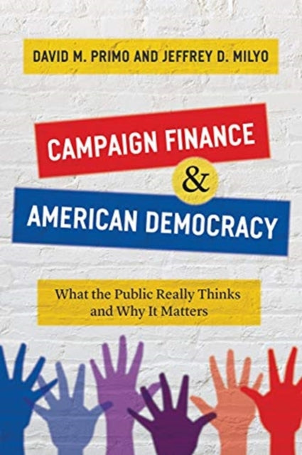 Book cover of: Campaign Finance and American Democracy. By: David M. Primo