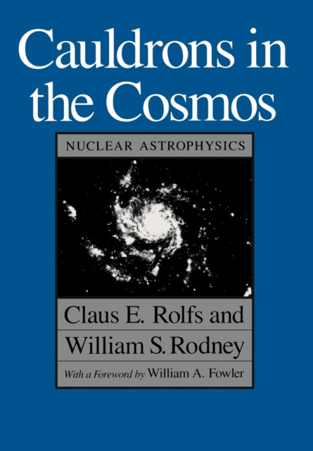 Book cover of: Cauldrons in the Cosmos. By: Claus E. Rolfs