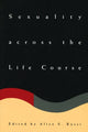 Book cover of: Sexuality across the Life Course. By: Alice S. Rossi