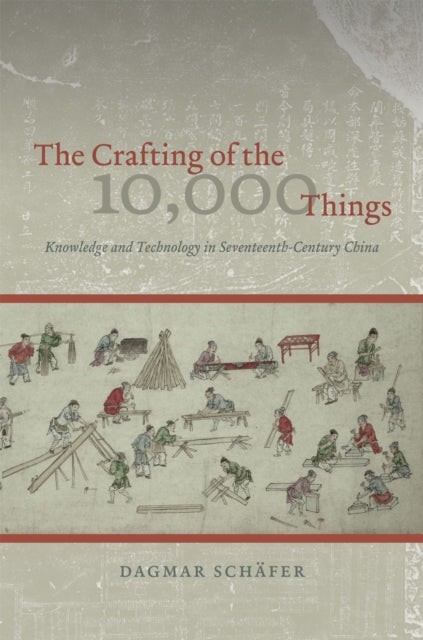 Book cover of: Crafting of the 10,000 Things. By: Dagmar Schäfer