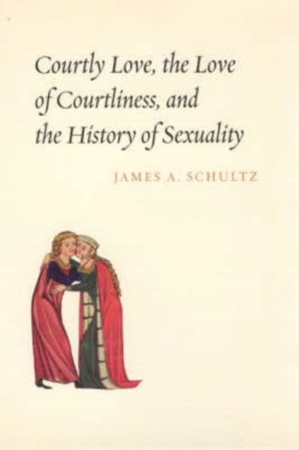 Book cover of: Courtly Love, the Love of Courtliness, and the History of Sexuality