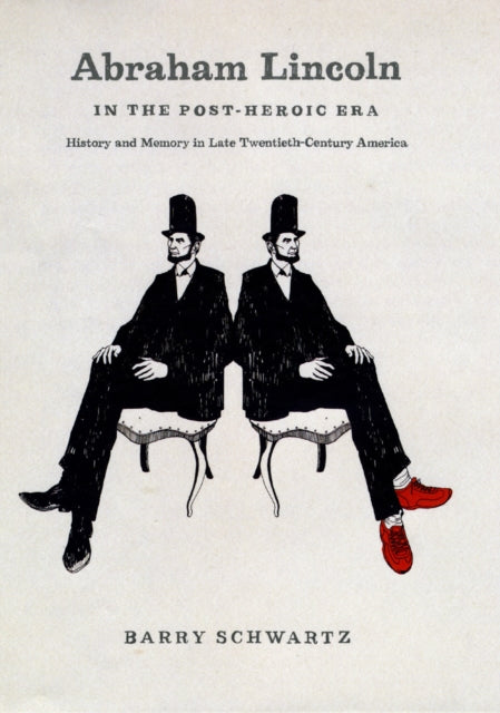 Book cover of: Abraham Lincoln in the Post-Heroic Era. By: Barry Schwartz